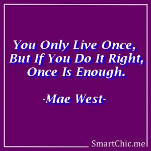 You only live once Mae West