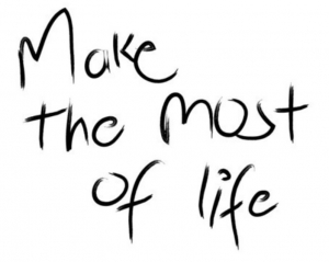 Make the most of life